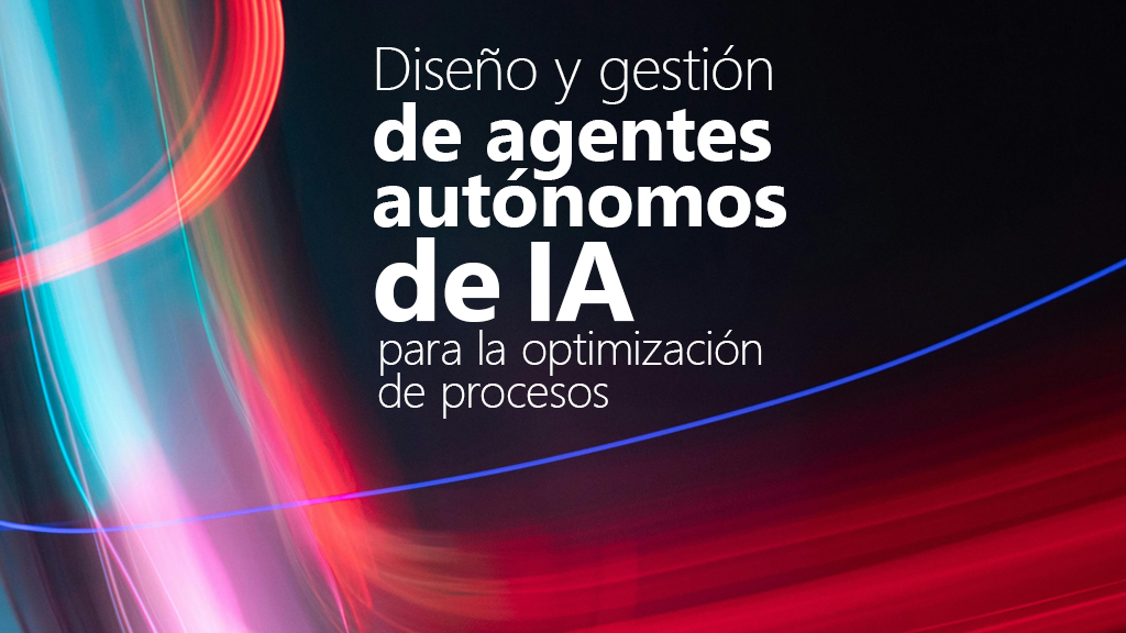 Curso de Agentes aut&oacute;nomos de IA: automatizaci&oacute;n